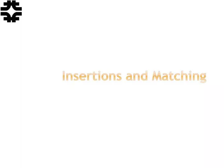 insertions and matching