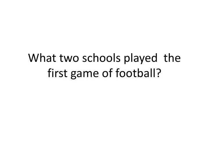 w hat two schools played the first game of football