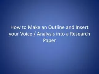 How to Make an Outline and Insert your Voice / Analysis into a Research Paper