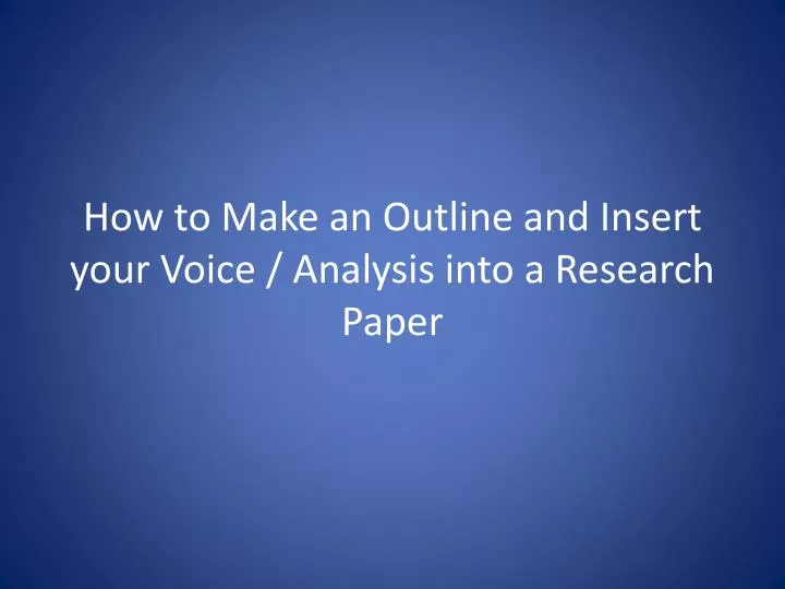 how to make an outline and insert your voice analysis into a research paper