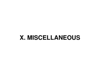 X. MISCELLANEOUS