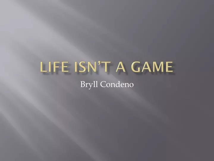 life isn t a game