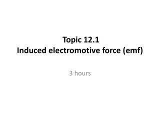 Topic 12.1 Induced electromotive force ( emf )