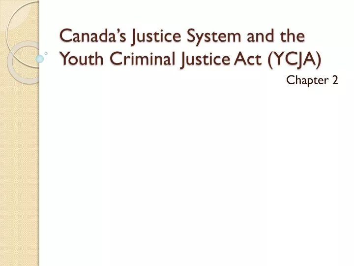 canada s justice system and the youth criminal justice act ycja