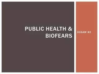 Public Health &amp; Biofears