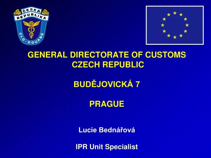 general directorate of customs czech republic bud jovick 7 prague lucie bedn ov ipr unit specialist