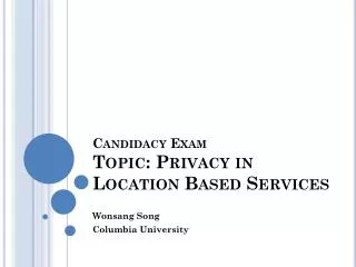 Candidacy Exam Topic: Privacy in Location Based Services