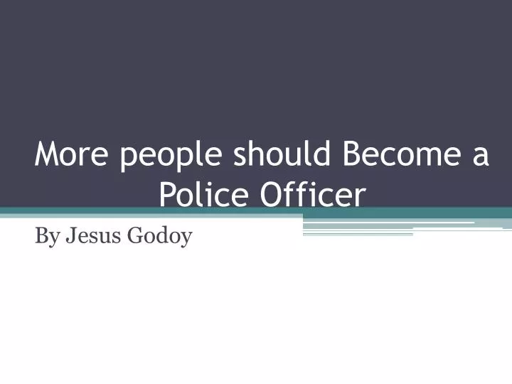 more people should become a police officer