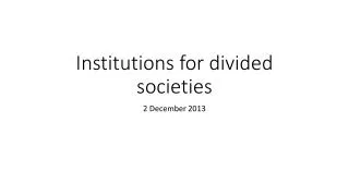 Institutions for divided societies