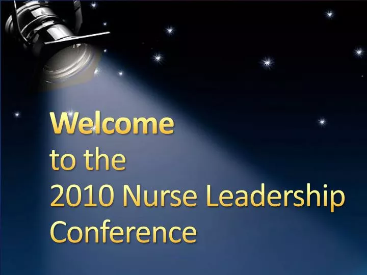 welcome to the 2010 nurse leadership conference