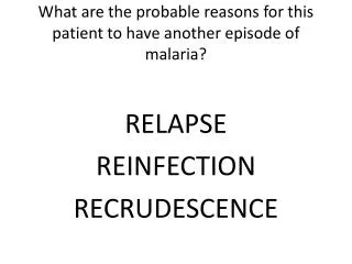 What are the probable reasons for this patient to have another episode of malaria?
