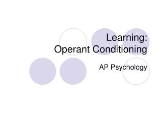 Learning: Operant Conditioning