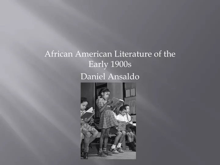 african american literature of the early 1900s daniel ansaldo
