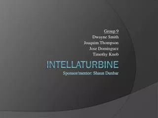 Intellaturbine S ponsor/mentor: Shaun Dunbar