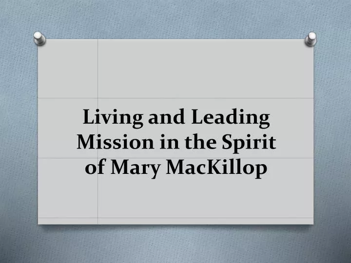 living and leading mission in the spirit of mary mackillop