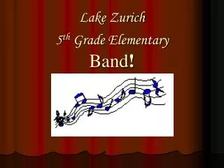 Lake Zurich 5 th Grade Elementary Band !