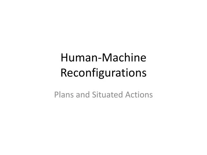 human machine reconfigurations