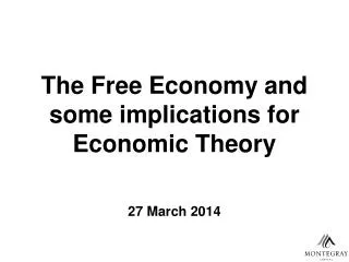 The Free Economy and some implications for Economic Theory 27 March 2014