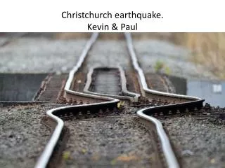 Christchurch earthquake. Kevin &amp; Paul