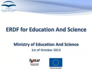 ERDF for Education And Science Ministry of Education And Science 1st of October 2013