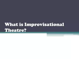 What is Improvisational Theatre?