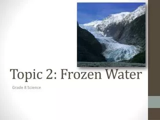 Topic 2: Frozen Water