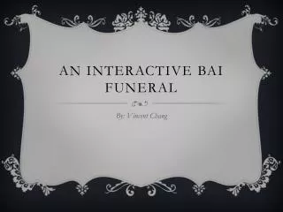 An interactive bai funeral