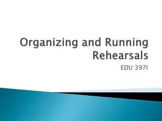 Organizing and Running Rehearsals