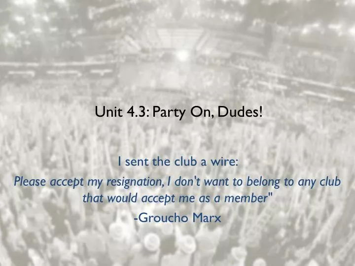 unit 4 3 party on dudes