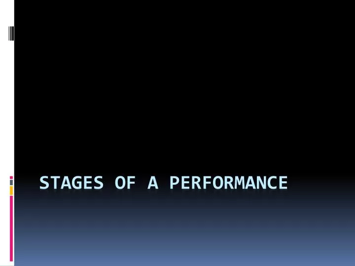 stages of a performance