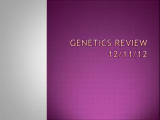 Genetics Review 12/11/12