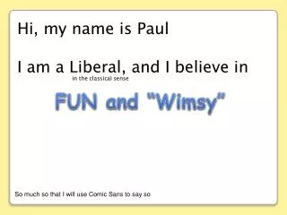 Hi, my name is Paul I am a Liberal, and I believe in