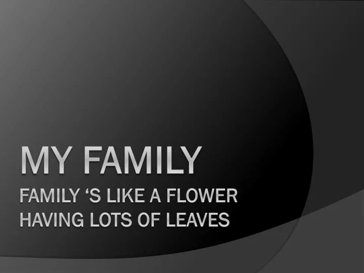 my family family s like a flower having lots of leaves