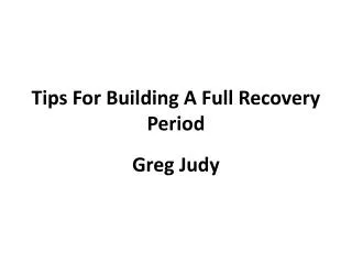 Tips For Building A Full Recovery Period