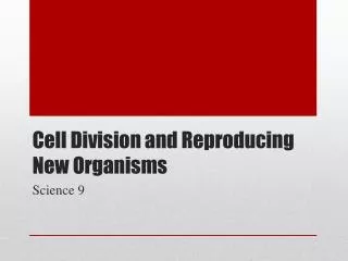 Cell Division and Reproducing New Organisms