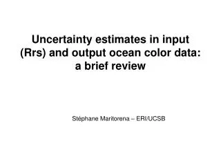 Uncertainty estimates in input ( Rrs ) and output ocean color data: a brief review