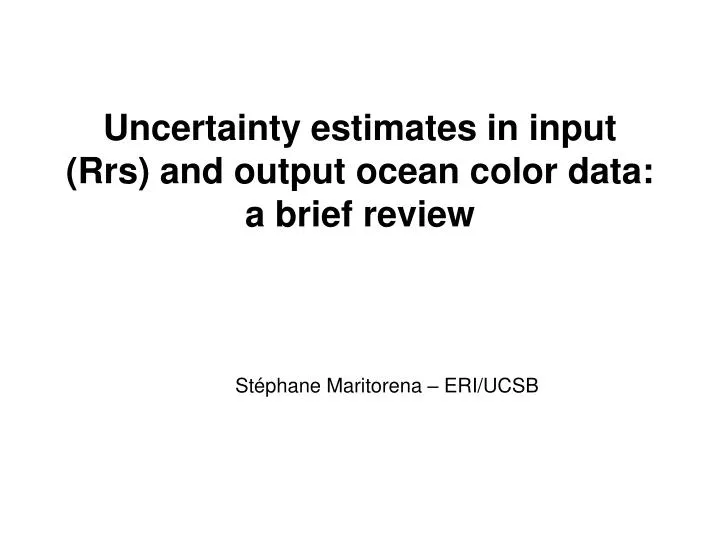 uncertainty estimates in input rrs and output ocean color data a brief review