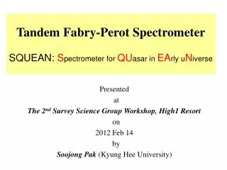 Tandem Fabry -Perot Spectrometer SQUEAN: S pectrometer for QU asar in EA rly u N iverse