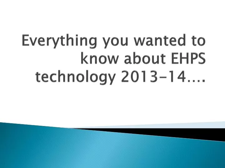 everything you wanted to know about ehps technology 2013 14