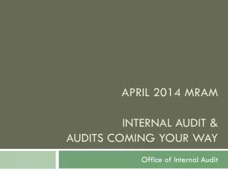 April 2014 MRAM Internal Audit &amp; Audits coming your way