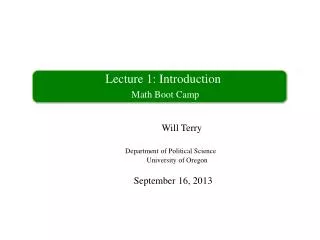 Lecture 1: Introduction Math Boot Camp Will Terry Department of Political Science