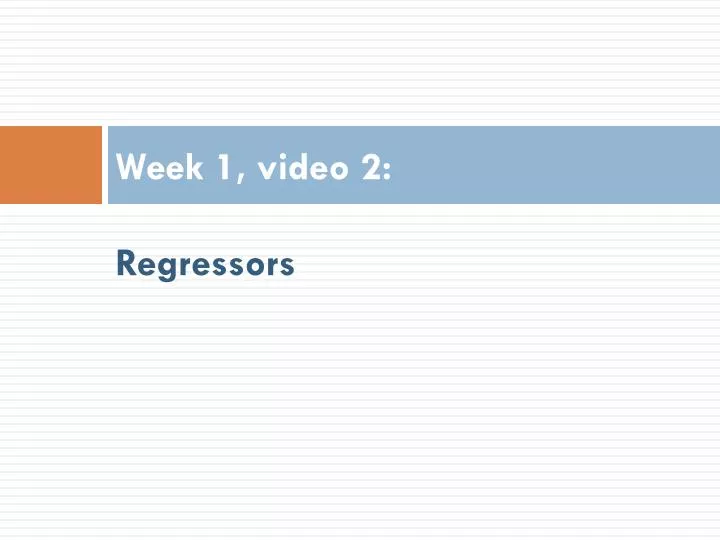 week 1 video 2 regressors