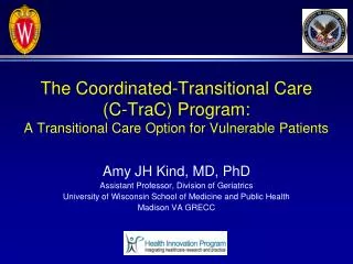 Amy JH Kind , MD, PhD Assistant Professor, Division of Geriatrics
