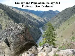 Ecology and Population Biology 314 Professor: Scott Nuismer