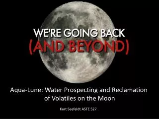 Aqua-Lune: Water Prospecting and Reclamation of Volatiles on the Moon
