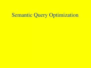 Semantic Query Optimization