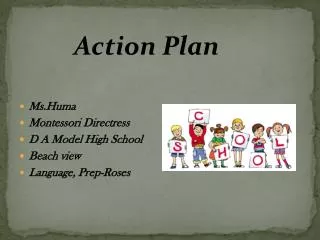 Action Plan Ms.Huma Montessori Directress D A Model High School Beach view