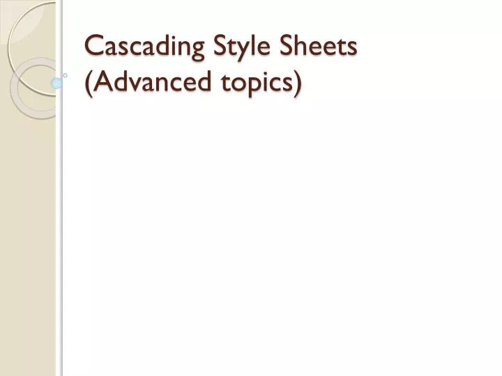 cascading style sheets advanced topics