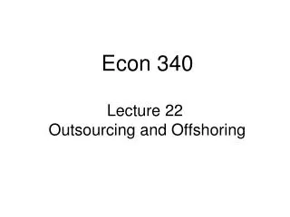 Lecture 22 Outsourcing and Offshoring