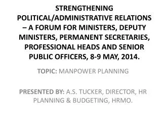 TOPIC: MANPOWER PLANNING PRESENTED BY: A.S. TUCKER, DIRECTOR, HR PLANNING &amp; BUDGETING, HRMO.
